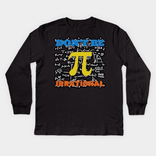 Don't Be Irrational Pi Day Kids Long Sleeve T-Shirt